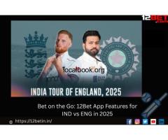 Bet on the Go: 12Bet App Features for IND vs ENG in 2025