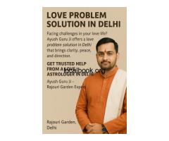 Get Trusted Love Problem Solution in Delhi by Ayush Guru Ji